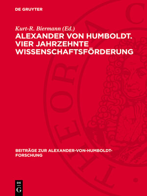 cover image of Alexander von Humboldt. Vier Jahrzehnte Wissenschaftsförderung